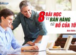 8 BÀI HỌC VỀ BÁN HÀNG TỪ BỐ CỦA TÔI