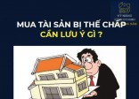 TƯ VẤN MUA TÀI SẢN ĐANG THẾ CHẤP NGÂN HÀNG